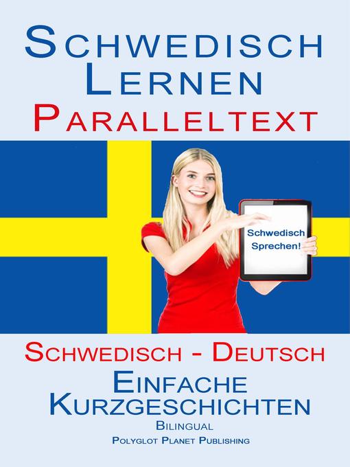 Title details for Schwedisch Lernen--Paralleltext--Einfache Kurzgeschichten (Schwedisch--Deutsch) Bilingual by Polyglot Planet Publishing - Available